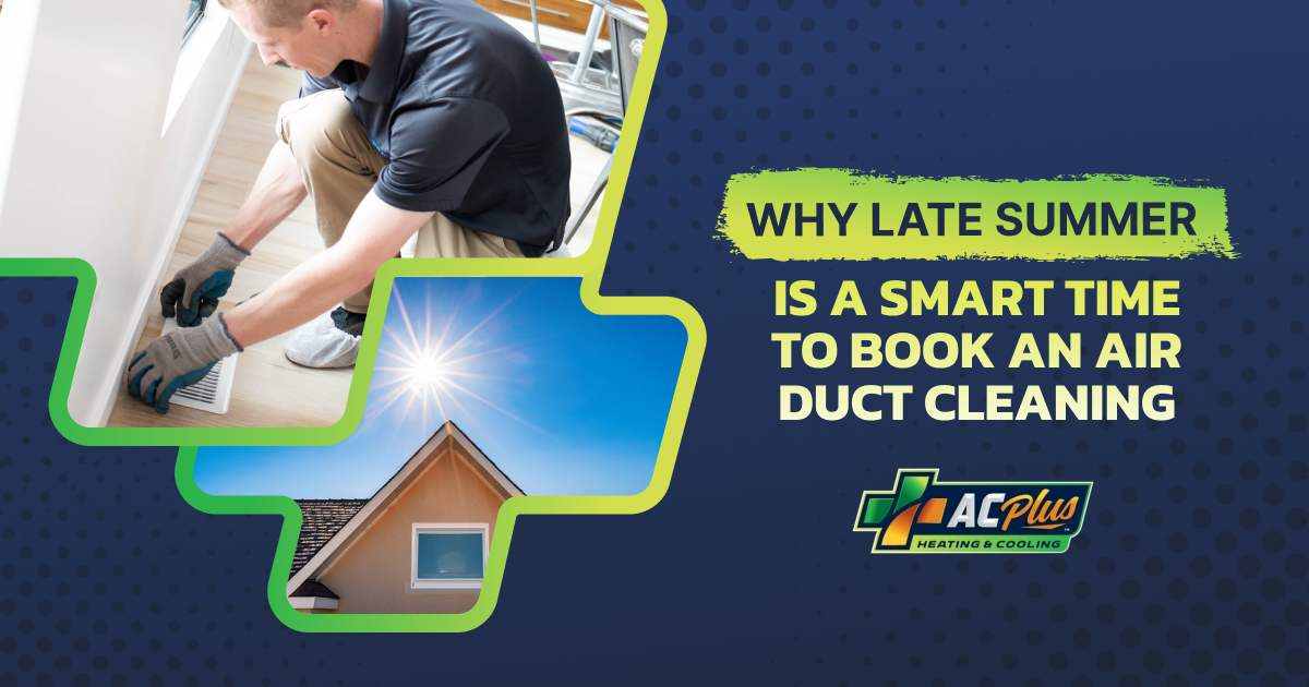 Why Late Summer Is a Smart Time to Book an Air Duct Cleaning
