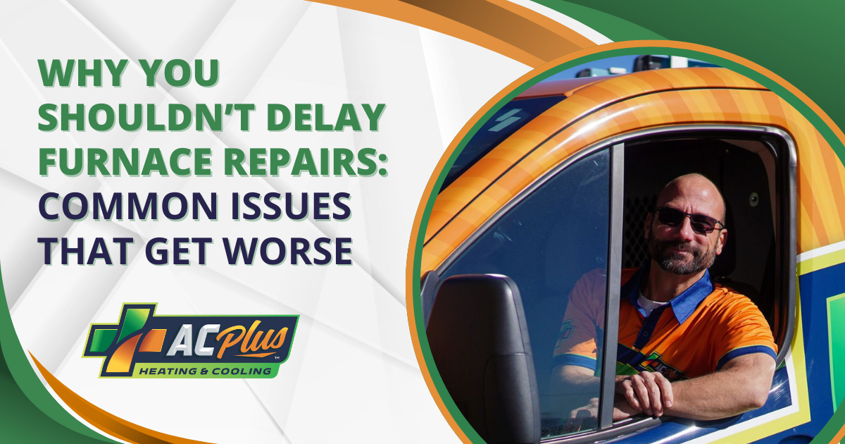 Why You Shouldn’t Delay Furnace Repairs