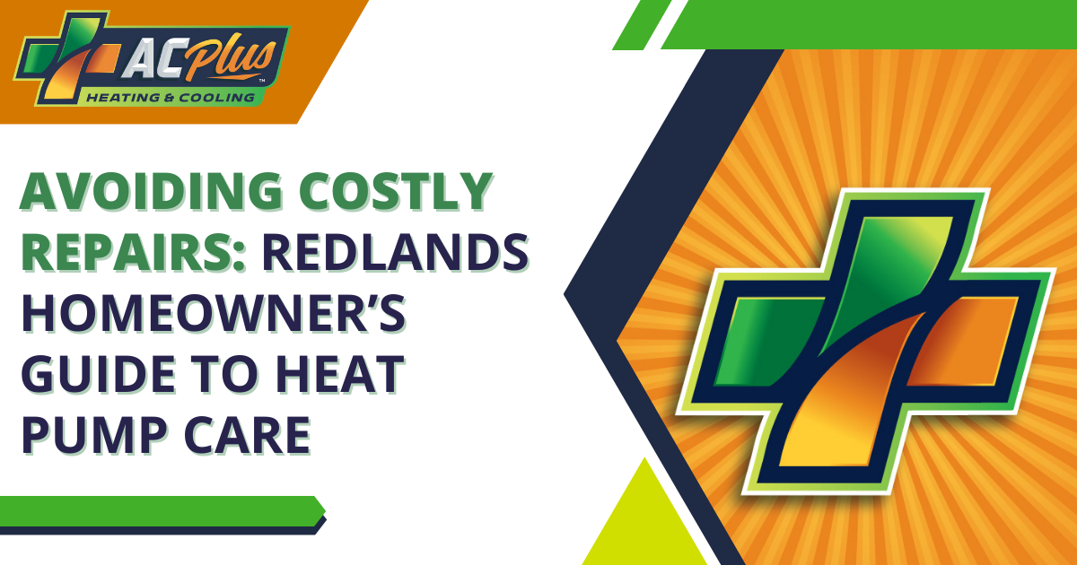 Redlands Homeowner’s Guide to Heat Pump Care