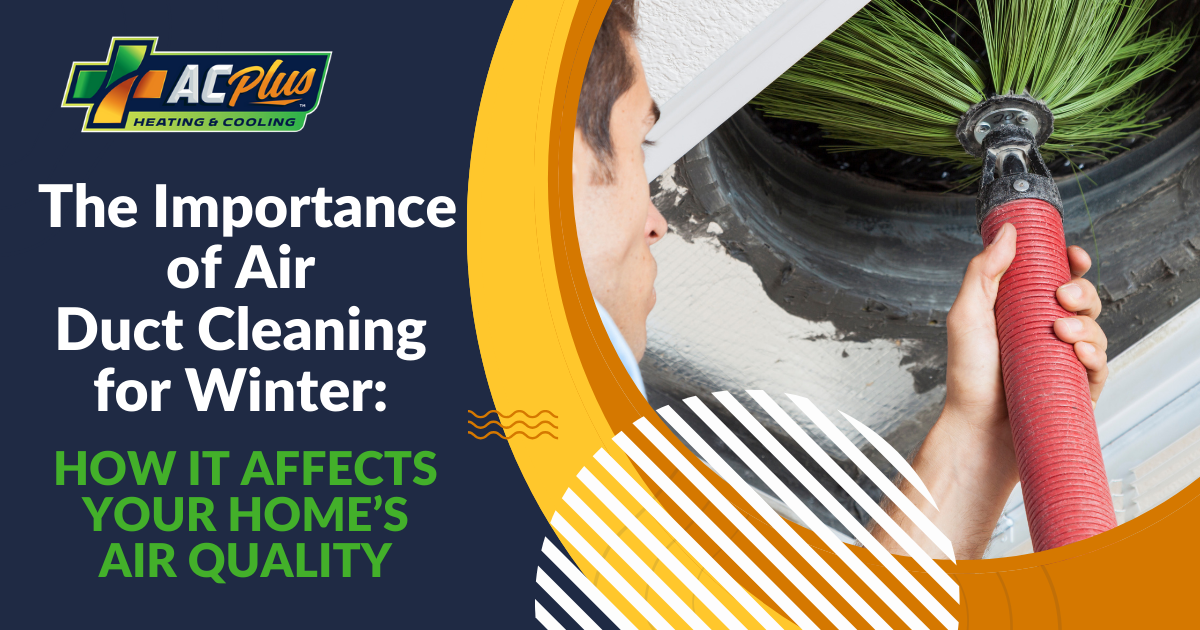 The Importance of Air Duct Cleaning for Winter: How It Affects Your Home’s Air Quality