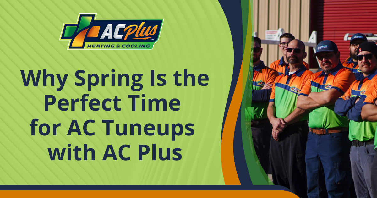 Why Spring Is the Perfect Time for AC Tuneups with AC Plus