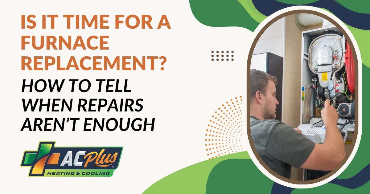 Is It Time For A Furnace Replacement? - AC Plus Heating & Cooling
