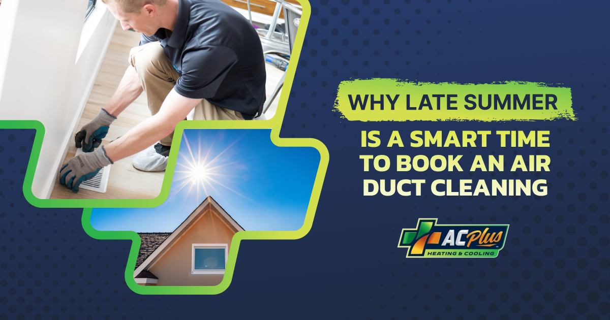 Why Late Summer Is A Smart Time To Book An Air Duct Cleaning - AC Plus ...